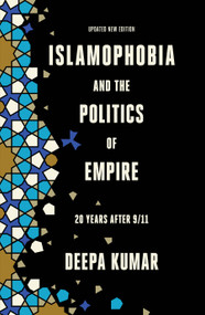 Islamophobia and the Politics of Empire (Twenty years after 9/11) by Deepa Kumar, Nadine Naber, 9781788737210