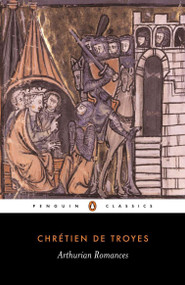 Arthurian Romances - 9780140445213 by Chretien de Troyes, William W. Kibler, William W. Kibler, William W. Kibler, Carleton W. Carroll, 9780140445213