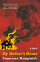 My Mother's House (A novel) by Francesca Momplaisir, 9781984898012