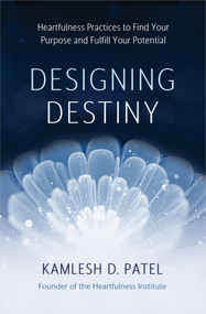 Designing Destiny (Heartfulness Practices to Find Your Purpose and Fulfill Your Potential) - 9781401964283 by Kamlesh D. Patel, 9781401964283