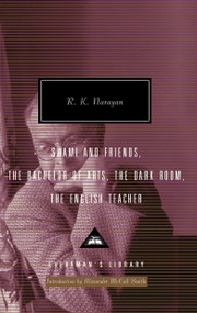 Swami and Friends, The Bachelor of Arts, The Dark Room, The English Teacher (Introduction by Alexander McCall Smith) by R. K. Narayan, Alexander McCall Smith, 9781400044764