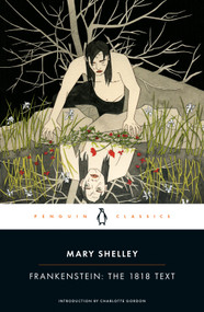 Frankenstein: The 1818 Text by Mary Shelley, Charlotte Gordon, Charlotte Gordon, Charles E. Robinson, 9780143131847
