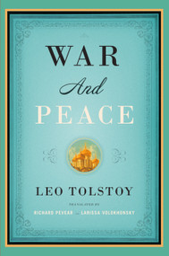 War and Peace by Leo Tolstoy, Richard Pevear, Larissa Volokhonsky, 9781400079988
