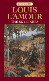 The Sacketts: The Sky-Liners (A Novel) by Louis L'Amour, 9780553276879