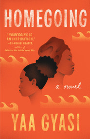 Homegoing by Yaa Gyasi, 9781101971062