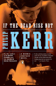 If the Dead Rise Not (A Bernie Gunther Novel) by Philip Kerr, 9780143118534