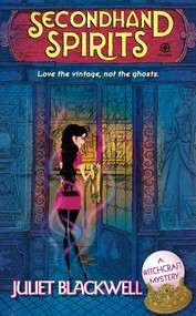 Secondhand Spirits (A Witchcraft Mystery) by Juliet Blackwell, 9780451227454