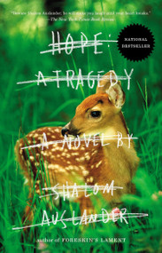 Hope: a Tragedy (A Novel) by Shalom Auslander, 9781594486463
