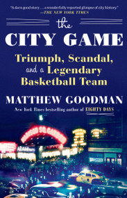 The City Game (Triumph, Scandal, and a Legendary Basketball Team) - 9781101882856 by Matthew Goodman, 9781101882856