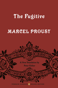 The Fugitive (In Search of Lost Time, Volume 6 (Penguin Classics Deluxe Edition)) by Marcel Proust, Peter Collier, Peter Collier, Peter Collier, Peter Collier, 9780143133704