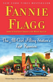 The All-Girl Filling Station's Last Reunion (A Novel) by Fannie Flagg, 9780812977172