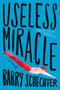 Useless Miracle by Barry Schechter, 9781612197913