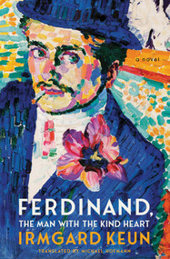 Ferdinand, The Man with the Kind Heart (A Novel) by Irmgard Keun, Michael Hofmann, 9781635420357