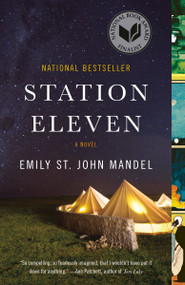 Station Eleven (A Novel (National Book Award Finalist)) by Emily St. John Mandel, 9780804172448