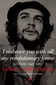 I Embrace You with All My Revolutionary Fervor (Letters 1947-1967) by Ernesto Che Guevara, Maria del Carmen Ariet Garcia, Disamis Arcia Munoz, Aleida Guevara, 9781644210956