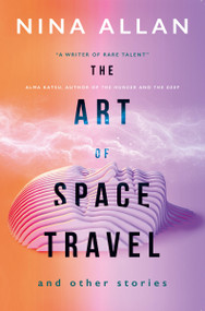 The Art of Space Travel and Other Stories by Nina Allan, 9781789091755