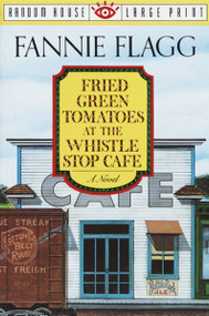 Fried Green Tomatoes at the Whistle Stop Cafe (A Novel) - 9780679744955 by Fannie Flagg, 9780679744955