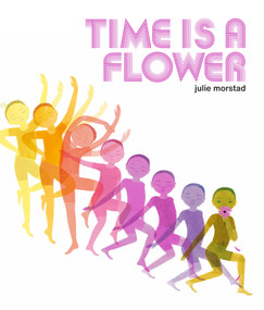 Time Is a Flower by Julie Morstad, 9780735267541