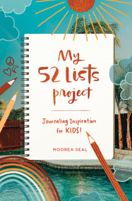 My 52 Lists Project: Journaling Inspiration for Kids! by Moorea Seal, 9781632173942