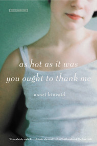 As Hot as It Was You Ought to Thank Me (A Novel) by Nanci Kincaid, 9780316009140