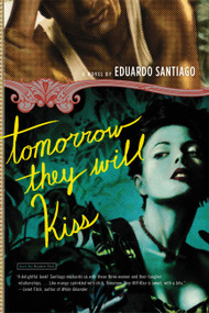 Tomorrow They Will Kiss (A Novel) by Eduardo Santiago, 9780316014120