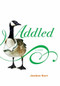 Addled (A Novel) by JoeAnn Hart, 9780316015004