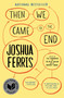 Then We Came to the End (A Novel) by Joshua Ferris, 9780316016391