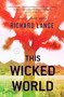 This Wicked World (A Novel) by Richard Lange, 9780316018791