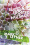 The Sugar Frosted Nutsack (A Novel) by Mark Leyner, 9780316018975