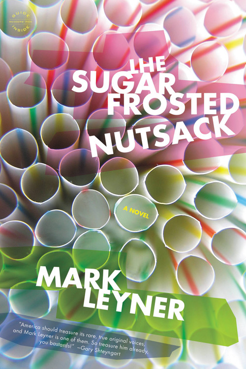 The Sugar Frosted Nutsack (A Novel) by Mark Leyner, 9780316018975