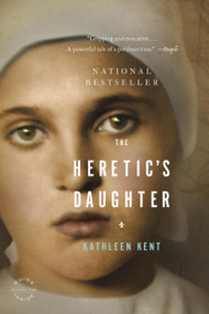 The Heretic's Daughter (A Novel) by Kathleen Kent, 9780316024495