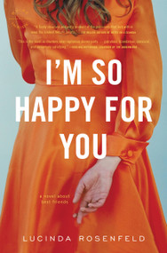I'm So Happy for You (A novel about best friends) by Lucinda Rosenfeld, 9780316044509