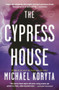 The Cypress House by Michael Koryta, 9780316053716