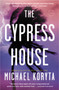 The Cypress House by Michael Koryta, 9780316053716
