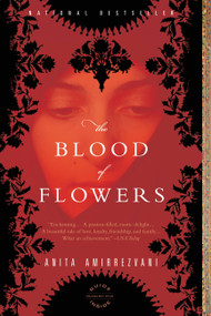 The Blood of Flowers (A Novel) by Anita Amirrezvani, 9780316065771