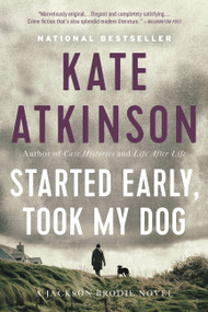 Started Early, Took My Dog (A Novel) by Kate Atkinson, 9780316066747