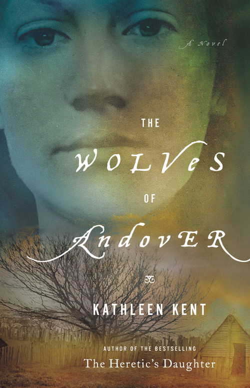The Wolves of Andover (A Novel) by Kathleen Kent, 9780316068628