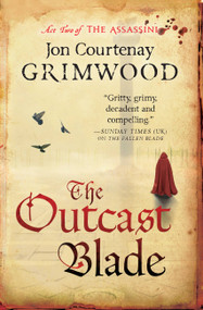 The Outcast Blade by Jon Courtenay Grimwood, 9780316074421