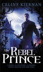 The Rebel Prince by Celine Kiernan, 9780316077071