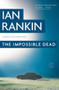 The Impossible Dead by Ian Rankin, 9780316078771