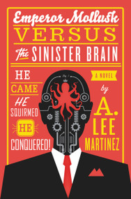 Emperor Mollusk versus The Sinister Brain by A. Lee Martinez, 9780316093538