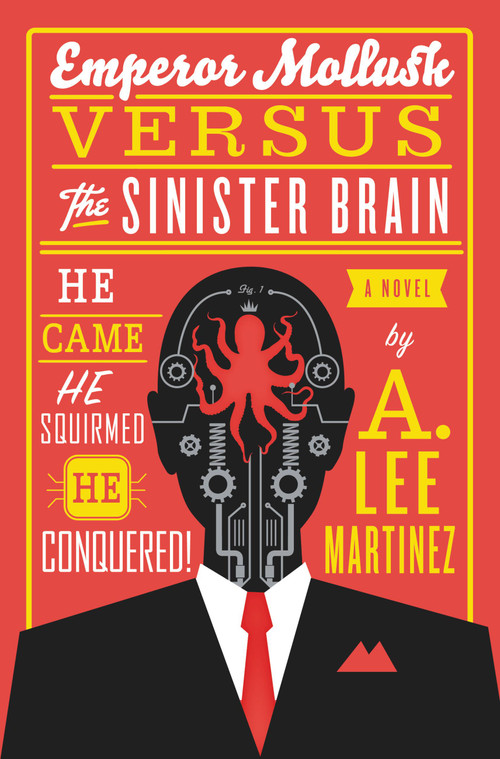 Emperor Mollusk versus The Sinister Brain by A. Lee Martinez, 9780316093538