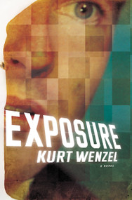 Exposure (A Novel) by Kurt Wenzel, 9780316093972