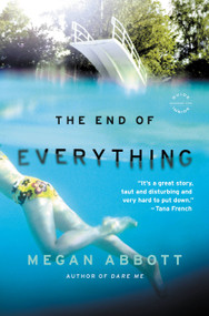 The End of Everything (A Novel) by Megan Abbott, 9780316097826