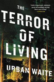 The Terror of Living (A Novel) by Urban Waite, 9780316097888