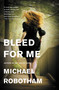 Bleed for Me by Michael Robotham, 9780316126373