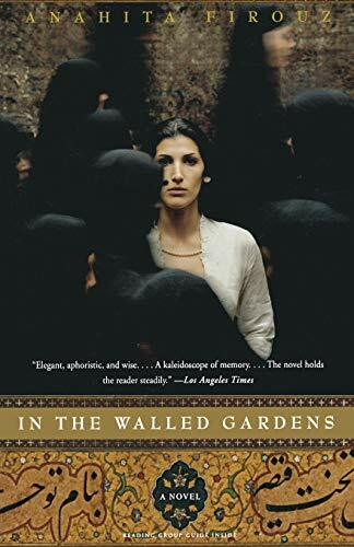 In the Walled Gardens (A Novel) by Anahita Firouz, 9780316169011