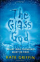 The Glass God by Kate Griffin, 9780316187275