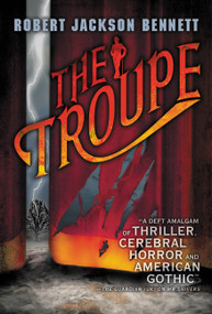 The Troupe by Robert Jackson Bennett, 9780316187527