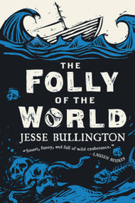 The Folly of the World by Jesse Bullington, 9780316190350